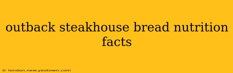 outback steakhouse bread nutrition facts