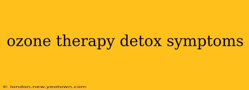 ozone therapy detox symptoms