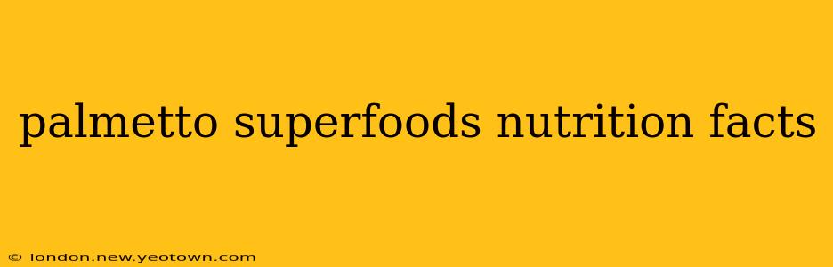 palmetto superfoods nutrition facts