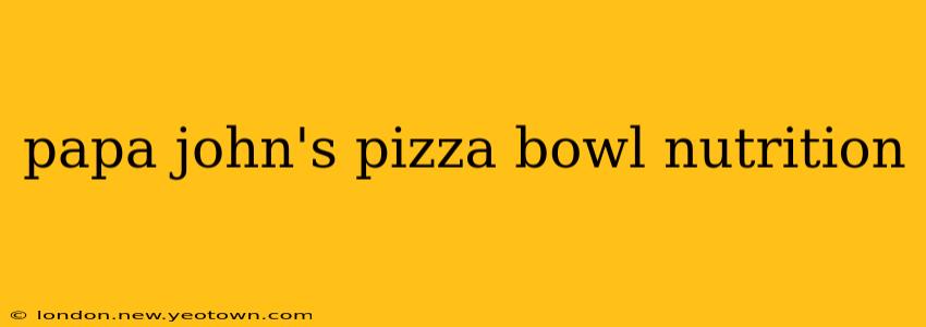 papa john's pizza bowl nutrition