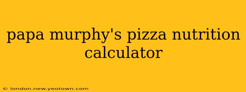 papa murphy's pizza nutrition calculator
