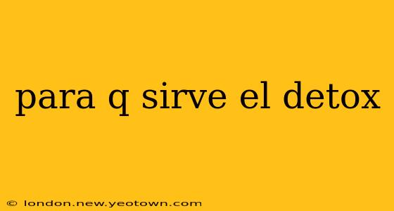 para q sirve el detox