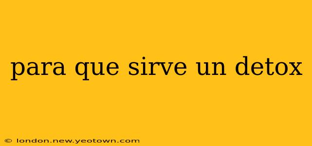 para que sirve un detox