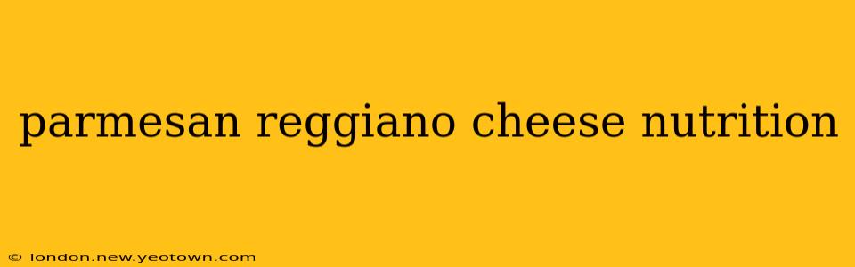 parmesan reggiano cheese nutrition