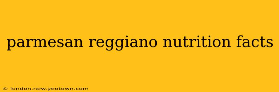 parmesan reggiano nutrition facts