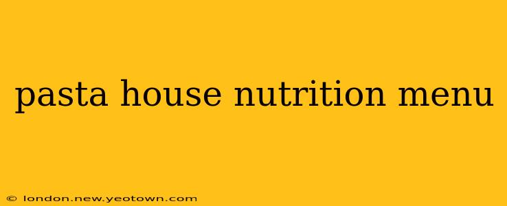 pasta house nutrition menu