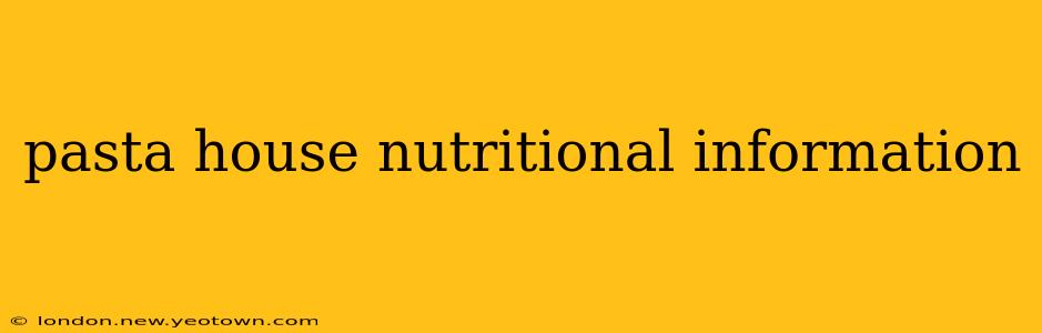 pasta house nutritional information