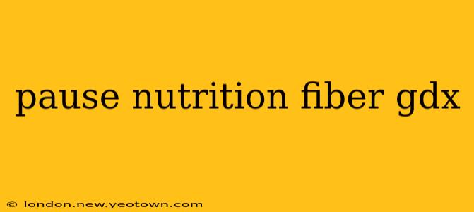 pause nutrition fiber gdx