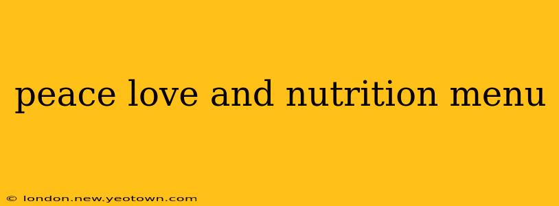 peace love and nutrition menu