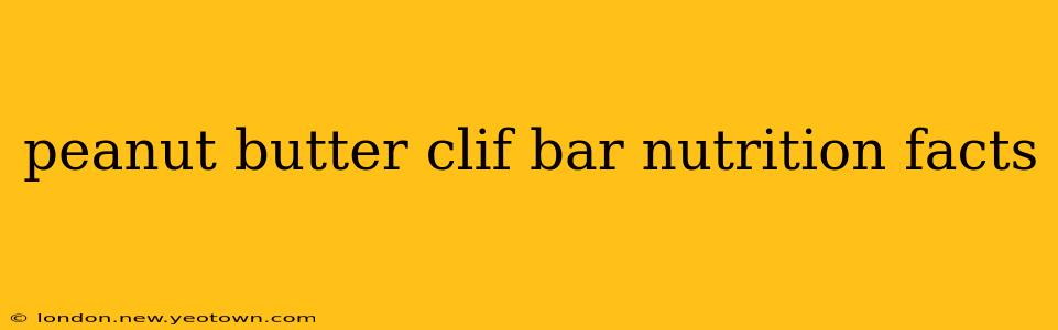 peanut butter clif bar nutrition facts