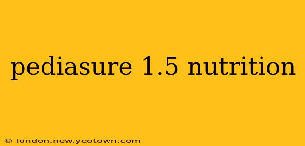 pediasure 1.5 nutrition