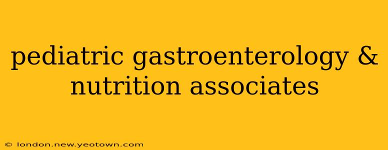 pediatric gastroenterology & nutrition associates