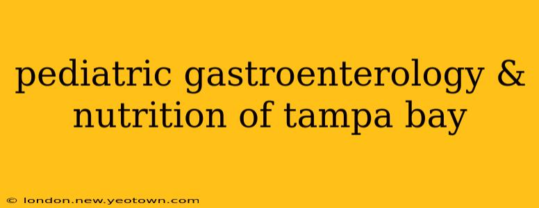 pediatric gastroenterology & nutrition of tampa bay