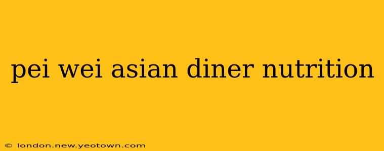 pei wei asian diner nutrition