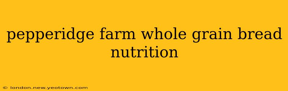 pepperidge farm whole grain bread nutrition
