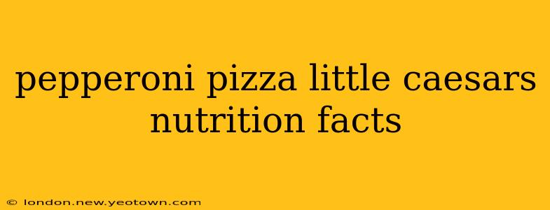 pepperoni pizza little caesars nutrition facts