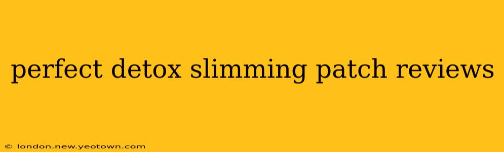 perfect detox slimming patch reviews
