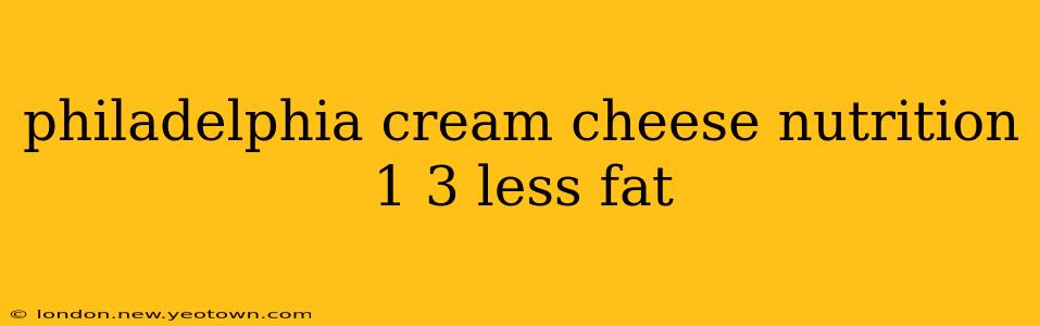 philadelphia cream cheese nutrition 1 3 less fat