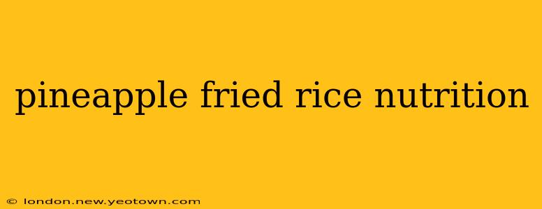 pineapple fried rice nutrition