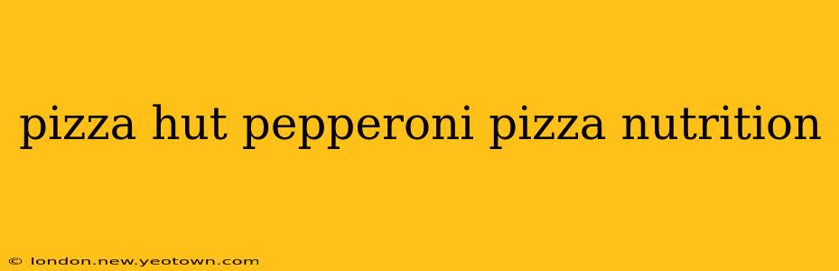 pizza hut pepperoni pizza nutrition