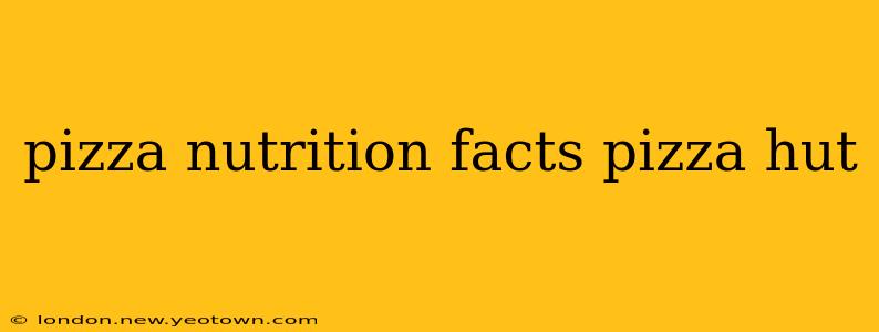 pizza nutrition facts pizza hut