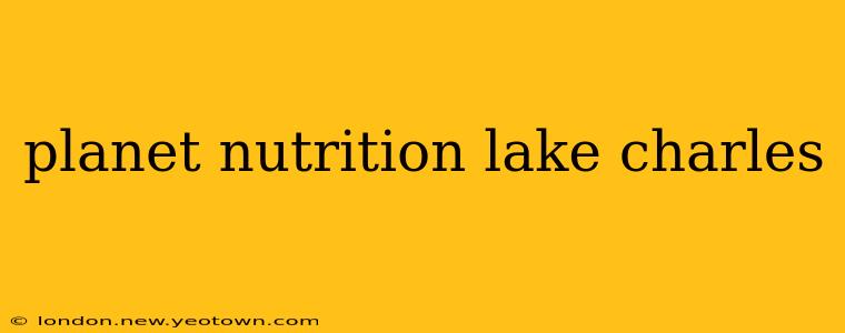 planet nutrition lake charles