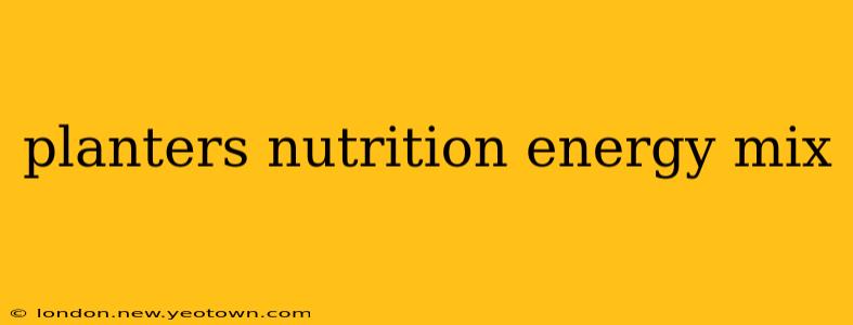 planters nutrition energy mix