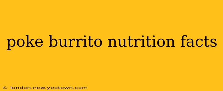 poke burrito nutrition facts