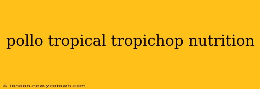 pollo tropical tropichop nutrition