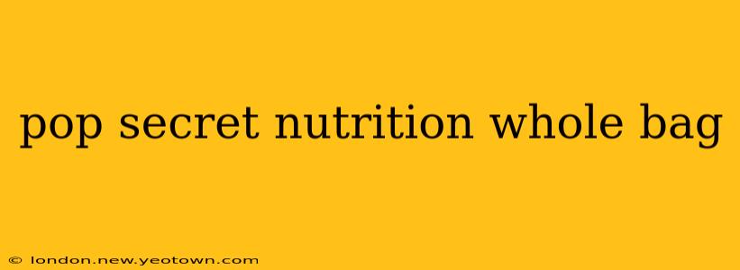 pop secret nutrition whole bag