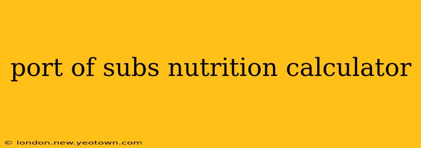 port of subs nutrition calculator