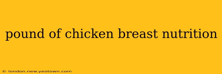 pound of chicken breast nutrition