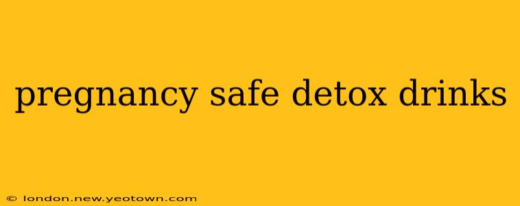 pregnancy safe detox drinks