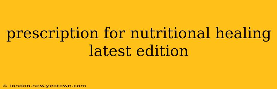 prescription for nutritional healing latest edition