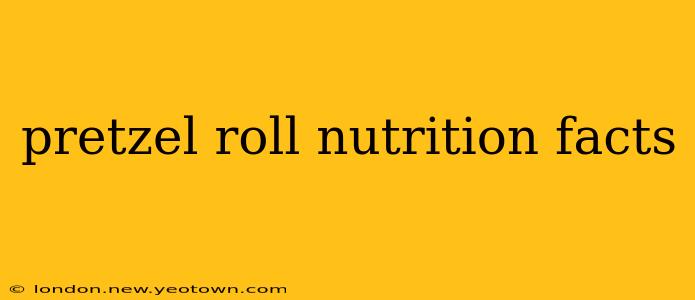 pretzel roll nutrition facts