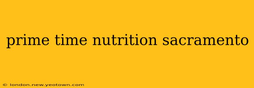 prime time nutrition sacramento