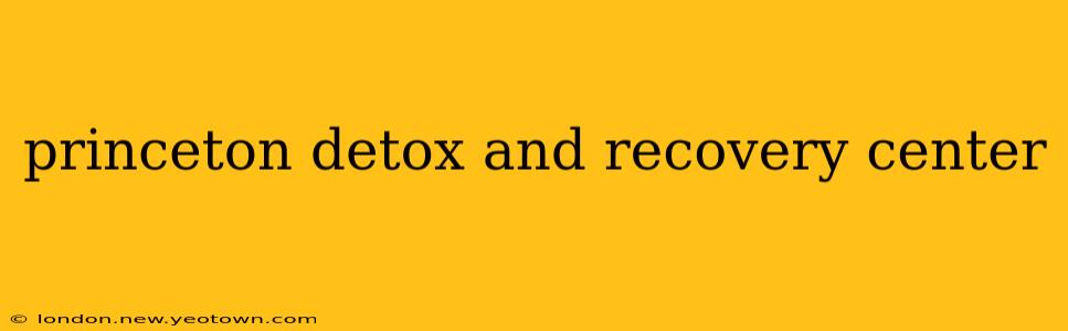 princeton detox and recovery center