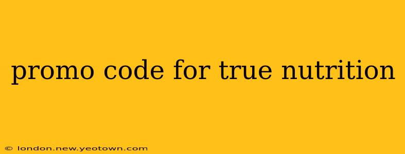 promo code for true nutrition