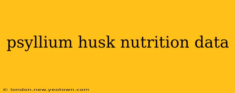 psyllium husk nutrition data