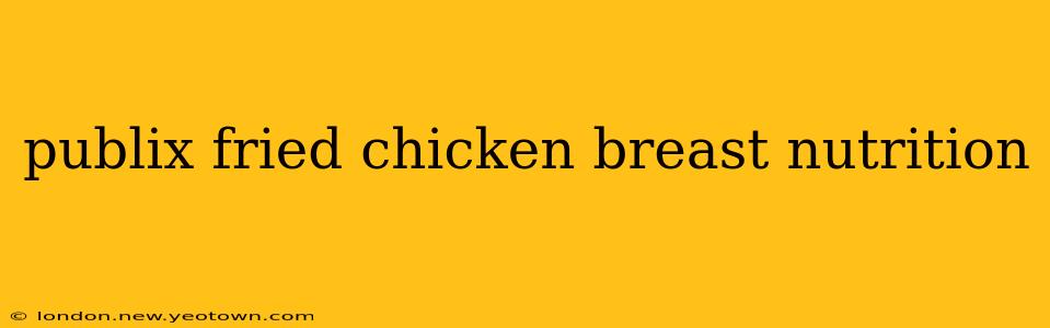 publix fried chicken breast nutrition