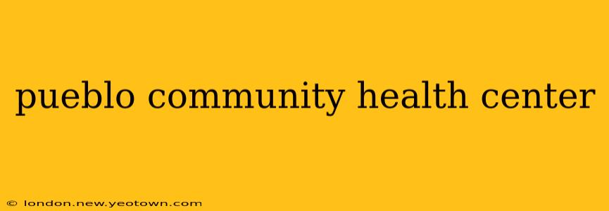 pueblo community health center