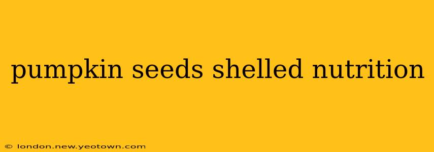 pumpkin seeds shelled nutrition