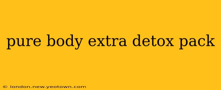 pure body extra detox pack