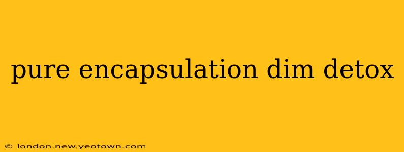 pure encapsulation dim detox
