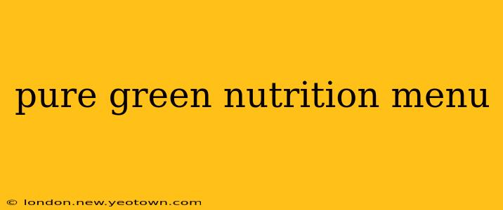 pure green nutrition menu