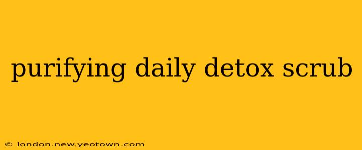 purifying daily detox scrub