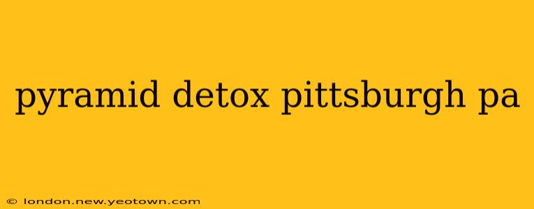 pyramid detox pittsburgh pa
