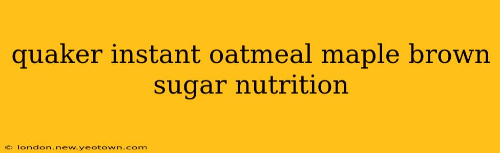 quaker instant oatmeal maple brown sugar nutrition