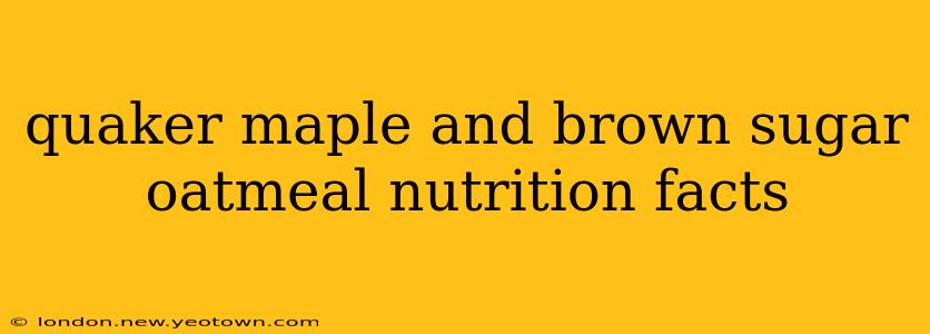 quaker maple and brown sugar oatmeal nutrition facts