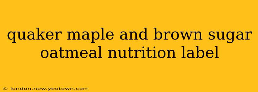 quaker maple and brown sugar oatmeal nutrition label